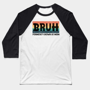 Funny Sarcastic Tshirt Gift for Mom, Funny Trendy Shirt, Bruh Formerly Known as Mom Shirt, Funny Quote Shirt, Mothers Day Baseball T-Shirt